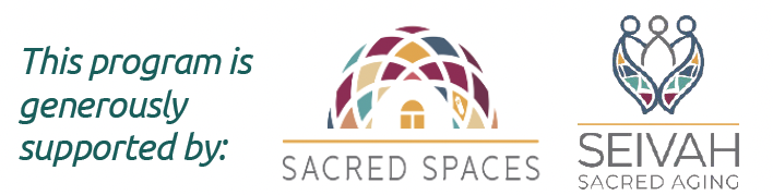 This program is generously supported by Sacred Spaces and Seivah Sacred Aging